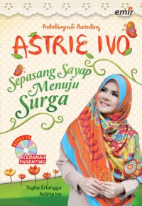 Astri Ivo : sepasang sayap menuju surga : autobiografi parenting