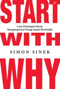 Start with why : Cara pemimpin besar menginspirasi orang untuk bertindak